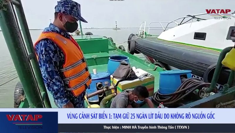 Chuyển động  389 (Ngày 8/6): BTL Vùng Cảnh sát biển 1: Tạm giữ 25 ngàn lít dầu DO không rõ nguồn gốc