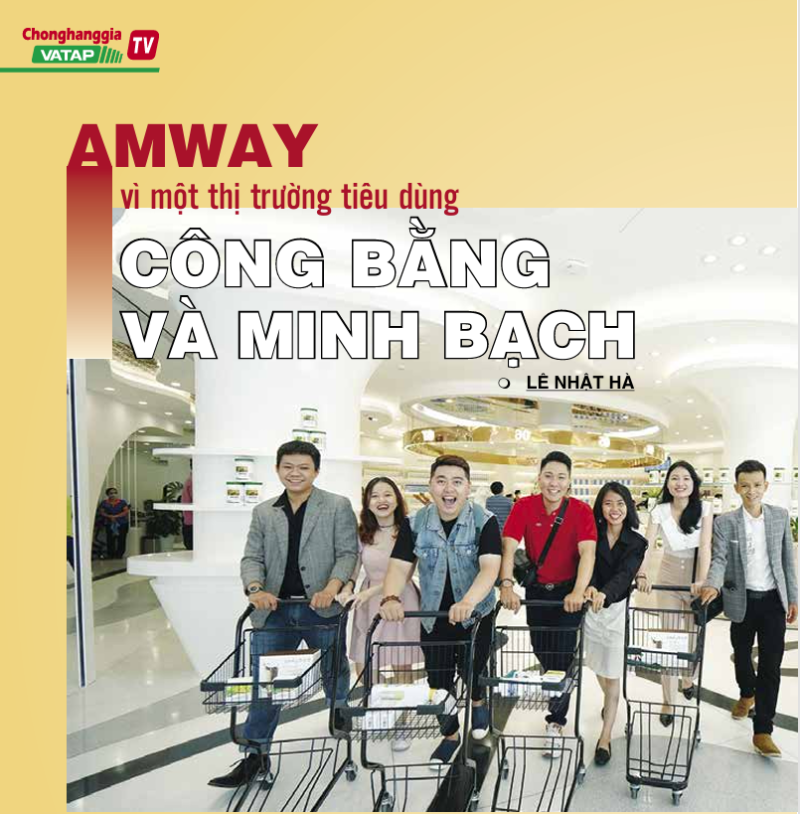 AMWAY vì một thị trường tiêu dùng CÔNG BẰNG VÀ MINH BẠCH