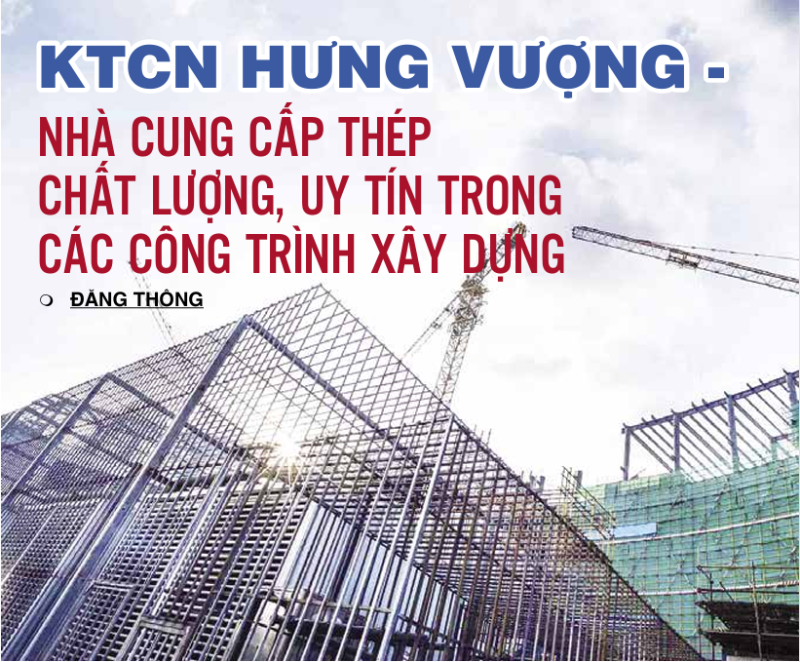 KTCN HƯNG VƯỢNG - NHÀ CUNG CẤP THÉP  CHẤT LƯỢNG, UY TÍN TRONG CÁC CÔNG TRÌNH XÂY DỰNG